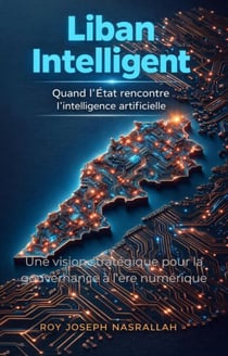 Liban Intelligent Quand l'État rencontre l'intelligence artificielle - la série Liban : l’histoire d’une nation inachevée, #4