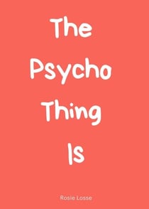 The Psycho Thing Is