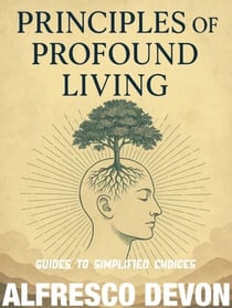 Guides to Simplified Choices - Principals of Profound Living