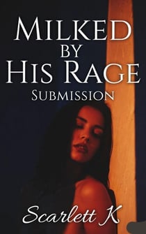 Milked By His Rage (Submission) - Submission