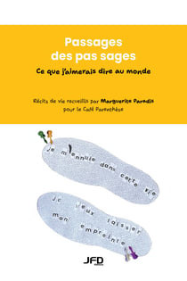 Passages des pas sages - Ce que j’aimerais dire au monde - Récits de vie recueillis par Marguerite Paradis pour le Café Parenthèse