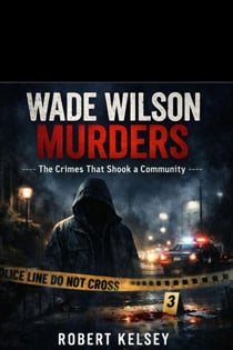 Wade Wilson Murders: The Crimes That Shook a Community