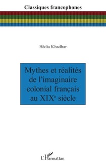 Mythes et réalités de l’imaginaire colonial français au XIXe siècle