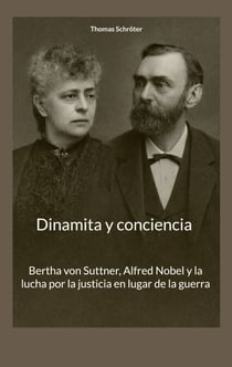 Dinamita y conciencia - Bertha von Suttner, Alfred Nobel y la lucha por la justicia en lugar de la guerra