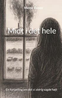 Midt i det hele - En fortælling om det vi aldrig sagde højt