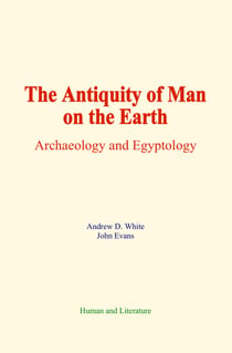The Antiquity of Man on the Earth - Archaeology and Egyptology