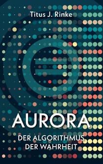 Aurora - Der Algorithmus der Wahrheit