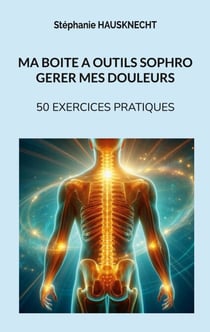 Ma boite à outils sophro gérer mes douleurs - 50 exercices pratiques