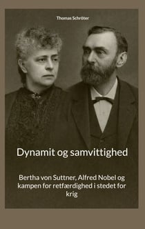 Dynamit og samvittighed - Bertha von Suttner, Alfred Nobel og kampen for retfærdighed i stedet for krig