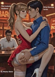 A Cuckold Husband: Dirty dancing Series - Dirty Dancing, #1