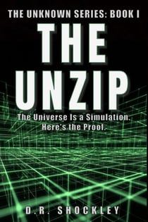 THE UNZIP: The Universe Is a Simulation. Here's the Proof - The Unknown, #1