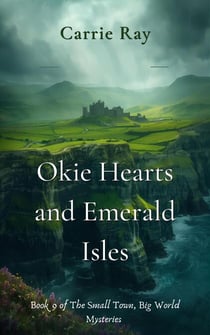 Okie Hearts and Emerald Isles - The Small Town, Big World Mysteries, #9