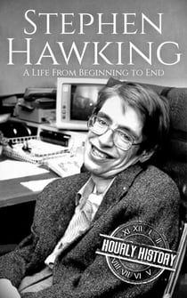 Stephen Hawking: A Life from Beginning to End - Biographies of Physicists
