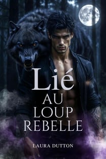 Lié au loup rebelle - Une romance de loup-garou et le rejet d'un mâle alpha, #1