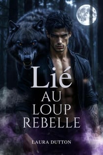 Lié au loup rebelle - Une romance de loup-garou et le rejet d'un mâle alpha, #1