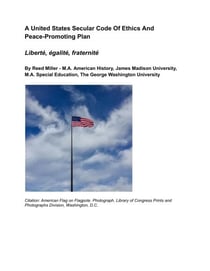 A United States Secular Code Of Ethics And Peace-Promoting Plan