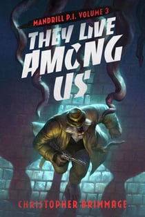 MANDRILL P.I. Volume 3: They Live Among Us - MANDRILL P.I., #3