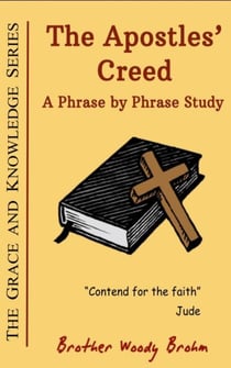 The Apostles' Creed: A Phrase by Phrase Study - Grace and Knowledge Series, #11