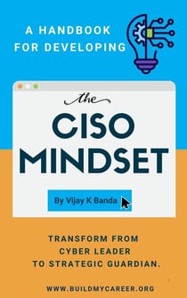 A Handbook For Developing The CISO MINDSET: Transform from Cyber Leader to Strategic Guardian. - Skill Up, #1