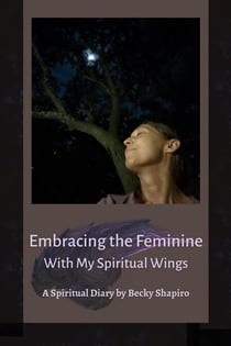 Embracing the Feminine With My Spiritual Wings - Spiritual Wings, #4