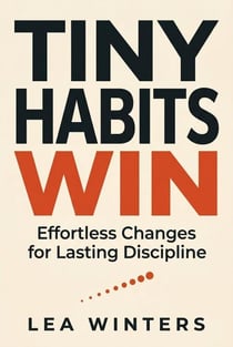 Tiny Habits Win: Effortless Changes for Lasting Discipline