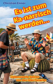 Es ist zum Ka-narrisch werden! - Liebenswerte Satiren von den Islas Canarias