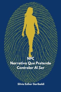 NPC: Narrativa que Pretende Controlar al Ser - De Regreso al Origen, #3