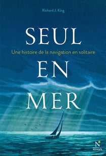Seul en mer - Une histoire de la navigation en solitaire
