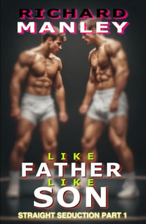 Like Father Like Son: Straight Seduction Part 1 - Like Father Like Son