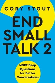 End Small Talk 2: MORE Deep Questions for Better Conversations
