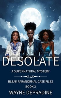 Desolate - Bleak Paranormal Case Files, #2