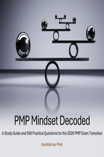 PMP® Mindset Decoded: A Study Guide and 500 Practice Questions for the 2026 PMP® Exam Transition - PMP Series, #1