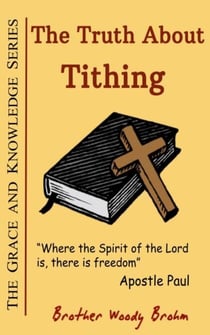 The Truth About Tithing - Grace and Knowledge Series, #12