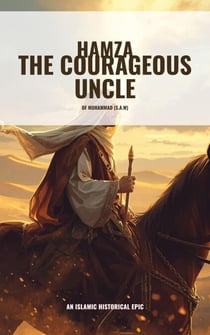 Hamza the Courageous Uncle of Muhammad (S.A.W) - Sahaba series