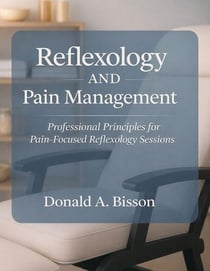 Reflexology And Pain Management - Professional Principles for Pain-Focused Reflexology Sessions