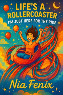 Life's a Rollercoaster, I'm Just Here for the Ride
