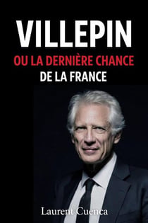 VILLEPIN OU LA DERNIÈRE CHANCE DE LA FRANCE
