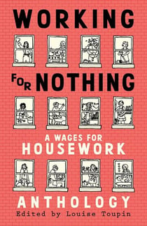 Working for Nothing - A Wages for Housework Anthology