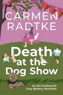 Death at the Dog Show: An Eve Holdsworth Cozy Mystery Novelette - Eve Holdsworth Cozy Mysteries