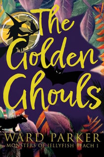 The  Golden Ghouls: A Paranormal Mystery Adventure - Monsters of Jellyfish Beach, #1