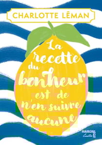 La recette du bonheur est de n’en suivre aucune