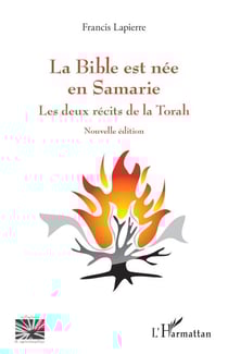 La Bible est née en Samarie - Les deux récits de la Torah. Nouvelle édition