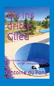 Bis ins dritte Glied - Von Morden von Vätern und Söhnen  von der Liebe und vom Krieg