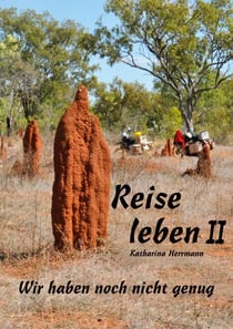 Reise leben II - WIr haben noch nicht genug