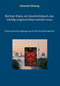 Berliner Kieze, ein Geschichtsbuch, das ständig umgeschrieben werden muss - Historische Rundgänge durch die Ortsteile Berlins
