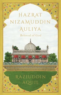 Hazrat Nizamuddin Auliya - Beloved of God