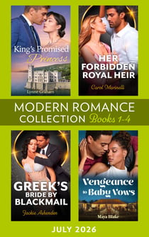 Modern Romance July 2026 Books 1-4 - King's Promised Princess / His Forbidden Royal Heir / Vengeance to Baby Vows / Greek's Bride by Blackmail