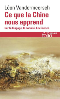Ce que la Chine nous apprend. Sur le langage, la société, l’existence