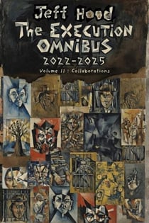 The Execution Omnibus, 2022-2025: Volume II: Collaborations - The Execution Omnibus, 2022-2025, #2