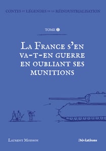 Contes et légendes de la réindustrialisation. - La France s’en va-t’en guerre en oubliant ses munitions.